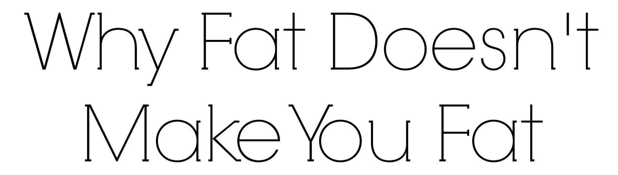 Fat Doesn't Make You Fat