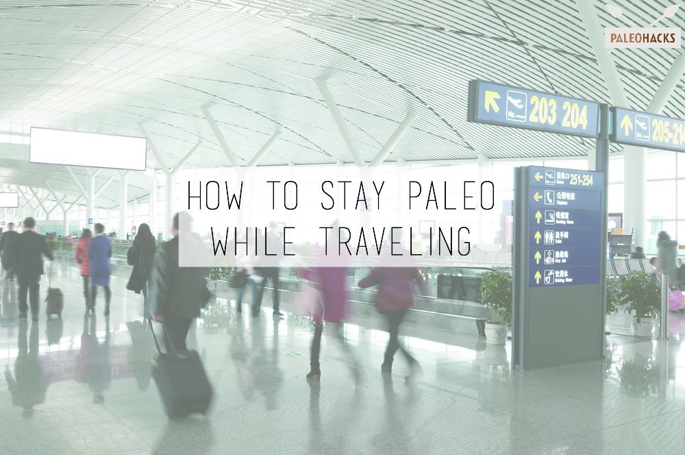 How to Stay Paleo While Traveling
