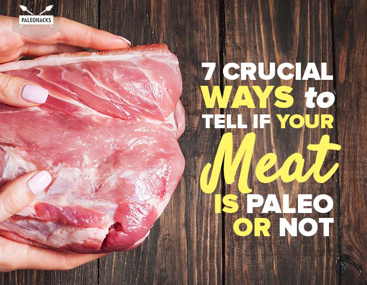 7 Crucial Ways to Tell If Your Meat is Paleo or Not 1