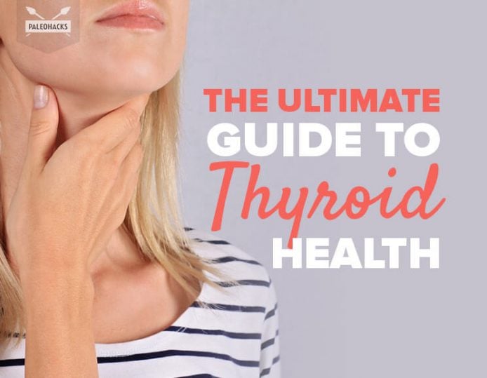 The Ultimate Guide To Thyroid Health | PaleoHacks Blog