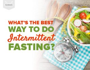 The Intermittent Fasting Trend: What Is the Best Way to Do It?