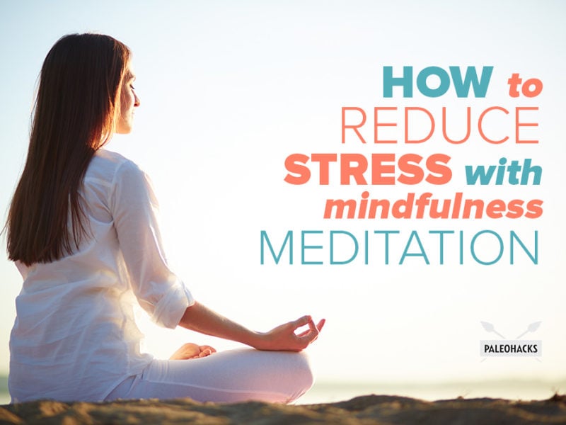 How to Reduce Stress with Mindfulness Meditation