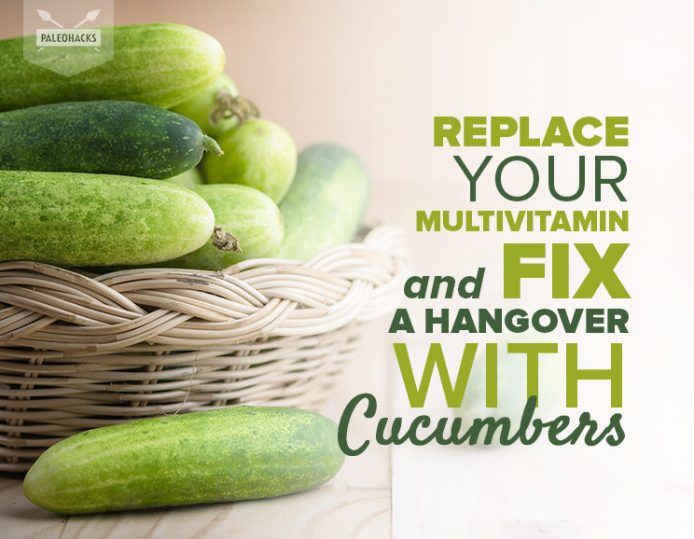 Replace Your Multivitamin and Fix a Hangover with Cucumbers Health