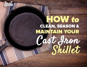 How To Clean, Season & Maintain Your Cast Iron Skillet Lifestyle