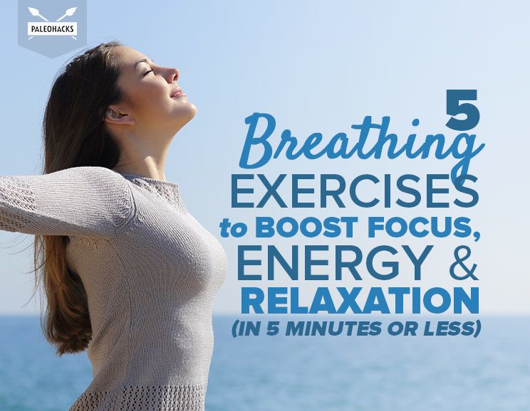 5 Breathing Exercises to Boost Focus, Energy & Relaxation (In 5 Minutes or Less) 5