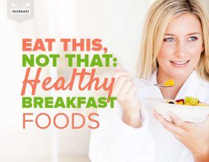 Eat This, Not That: Healthy Breakfast Foods