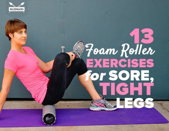 13 Foam Roller Exercises For Sore, Tight Legs