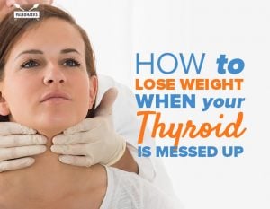 How to Lose Weight When Your Thyroid is Messed Up