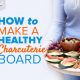 How to Make a Healthy Charcuterie Board