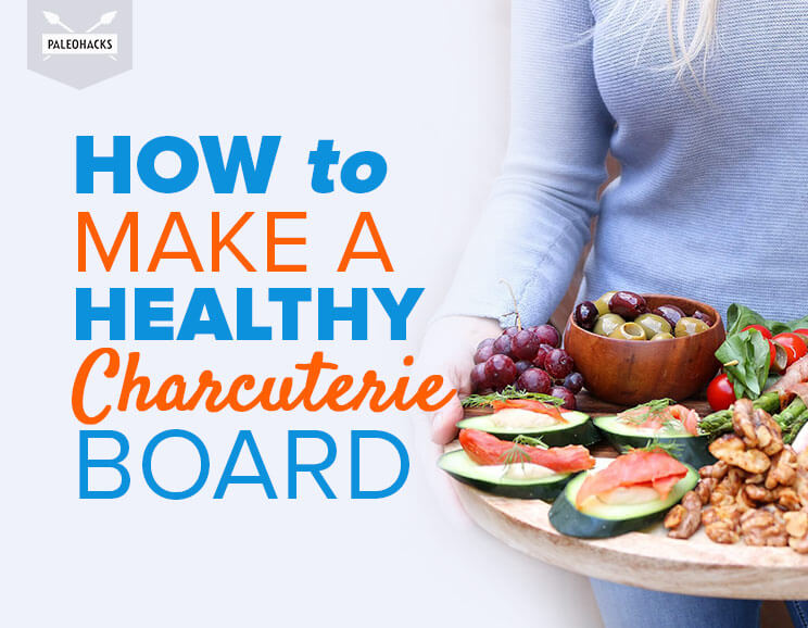 How to Make a Healthy Charcuterie Board