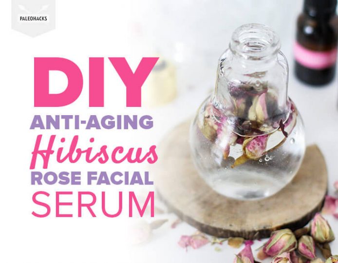 DIY AntiAging Hibiscus Rose Facial Serum PaleoHacks Blog
