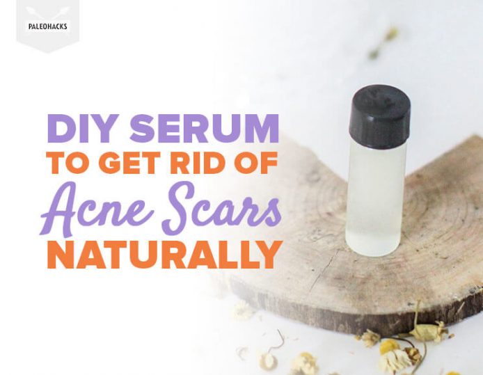 DIY Serum to Get Rid of Acne Scars Naturally PaleoHacks