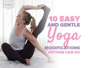 10 Easy and Gentle Yoga Modifications Anyone Can Do