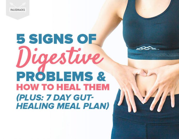 5 Signs Of Digestive Problems (Plus: 7 Day Gut-Healing Meal Plan)