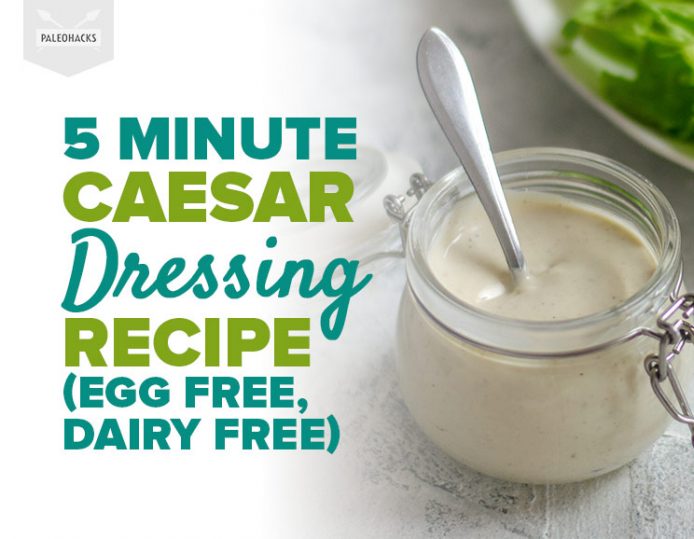 5 Minute Caesar Dressing Recipe Paleo, Dairy Free, MSG Free