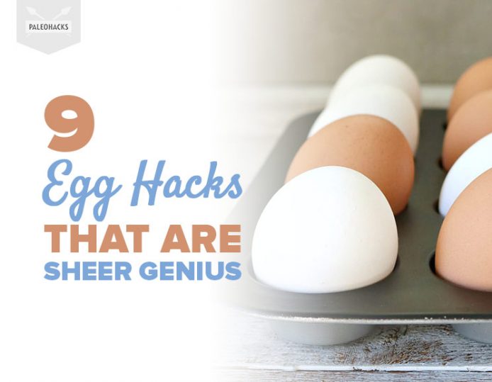 9 Egg Hacks That Are Sheer Genius PaleoHacks Blog