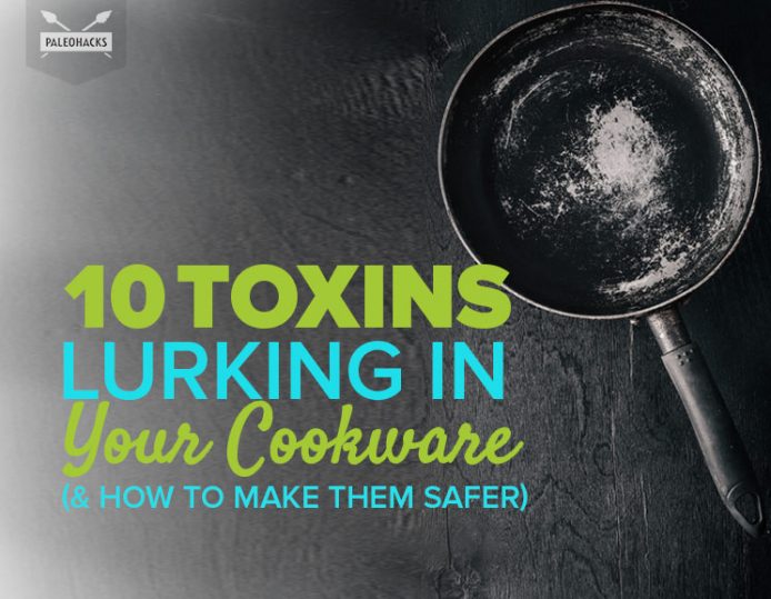 10 Toxins Lurking in Your Cookware (& How to Make Them Safer) Health