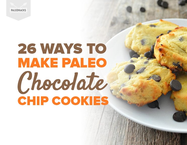 26 Ways to Make Paleo Chocolate Chip Cookies