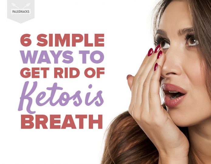 6 Simple Ways to Get Rid of Ketosis Breath PaleoHacks