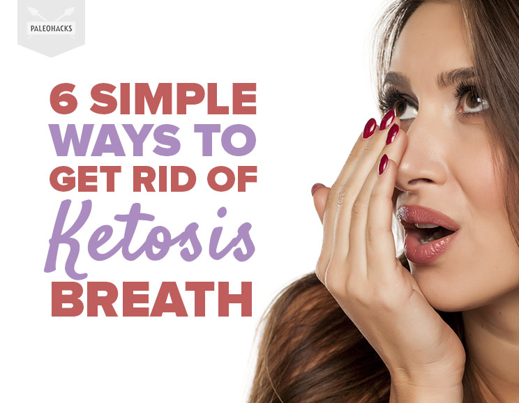 6 Simple Ways to Get Rid of Ketosis Breath