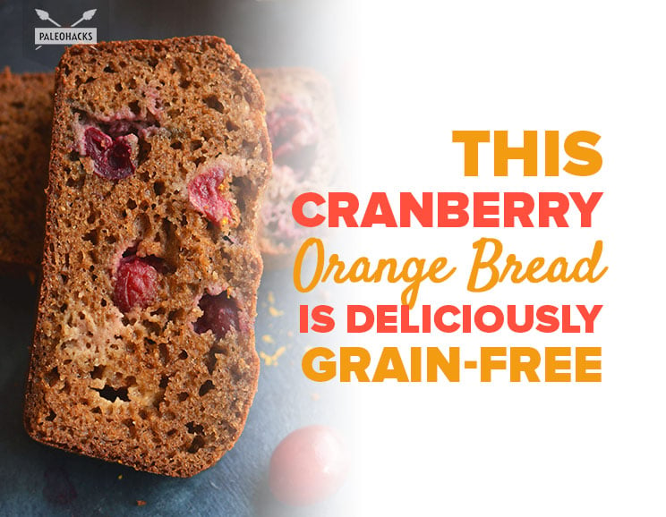 This Cranberry Orange Bread Is Deliciously Grain-Free 2