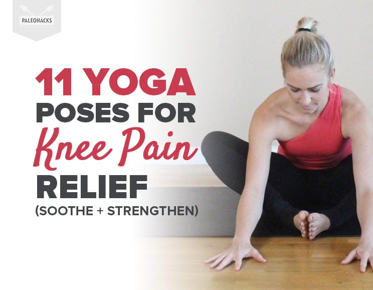 11 Yoga Poses For Knee Pain Relief Soothe Strengthen Paleohacks