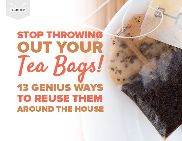 Stop Throwing Out Your Tea Bags! 13 Genius Ways to Reuse Them Around The House