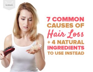 7 Common Causes Of Hair Loss + 4 Natural Ingredients To Use Instead