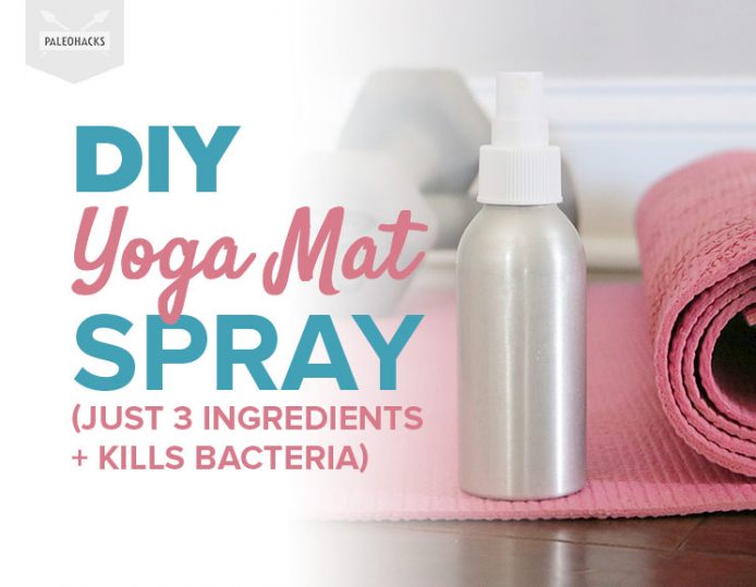 DIY Yoga Mat Spray (Just 3 Ingredients + Kills Bacteria) PaleoHacks Blog