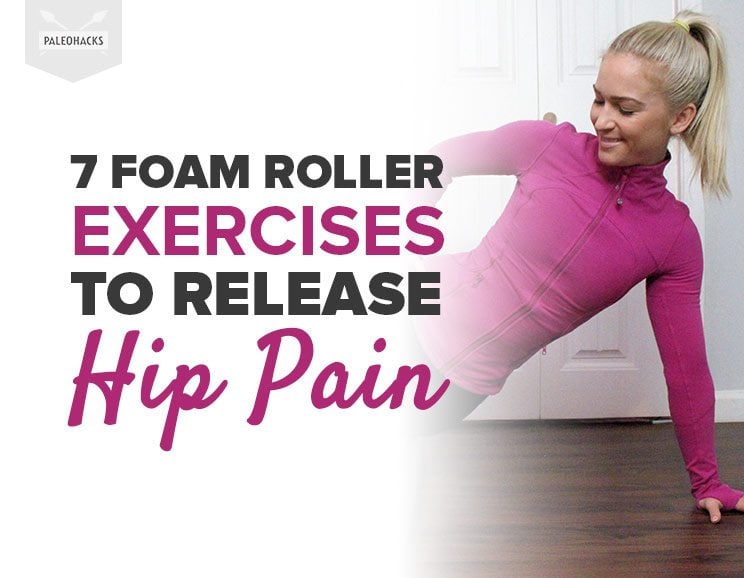 7 Foam Roller Exercises to Release Hip Pain