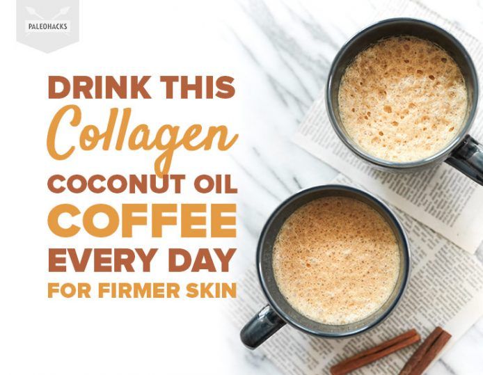 Drink This Collagen Coconut Oil Coffee Every Day for Firmer Skin Paleo