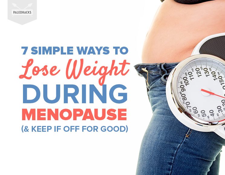 7 Simple Ways to Lose Weight During Menopause (& Keep If Off For Good)