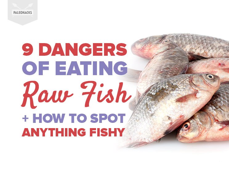 9 Dangers of Eating Raw Fish + How to Spot Anything Fishy