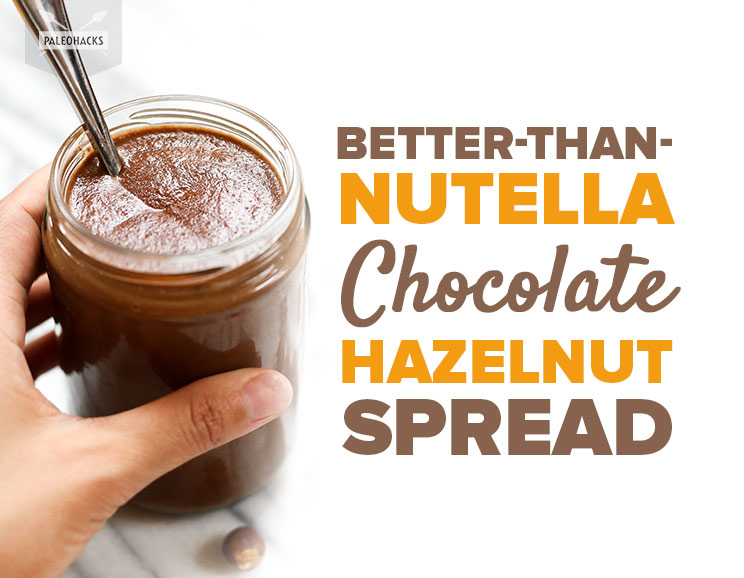 Better-Than-Nutella Chocolate Hazelnut Spread Recipe