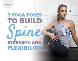 7 Yoga Poses to Build Spine Strength and Flexibility | PaleoHacks Blog