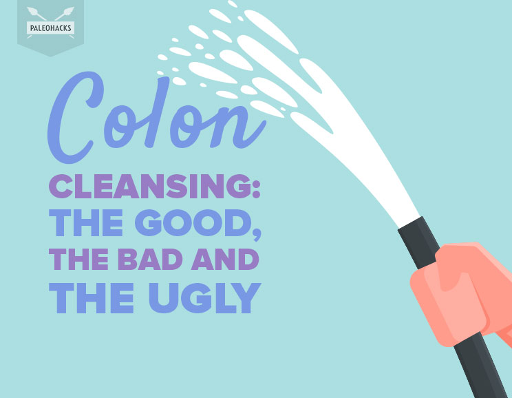 Colon Cleansing: The Good, The Bad and The Ugly