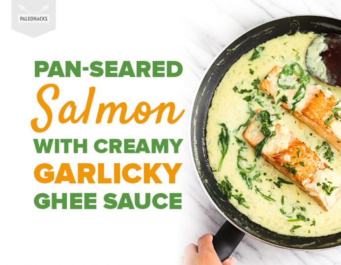 PanSeared Salmon with Creamy Garlicky Ghee Sauce Paleo, Keto
