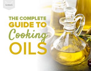 The Complete Guide to Cooking Oils - The Worst & Best to Cook With