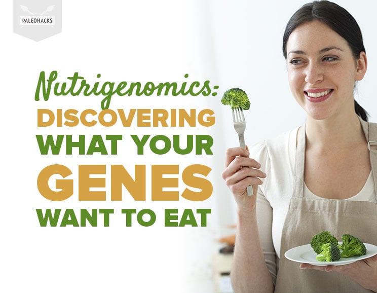 Nutrigenomics: Discovering What Your Genes Want to Eat