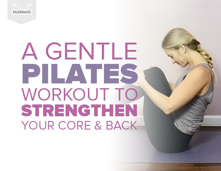 A Gentle Pilates Workout To Strengthen Your Core Back