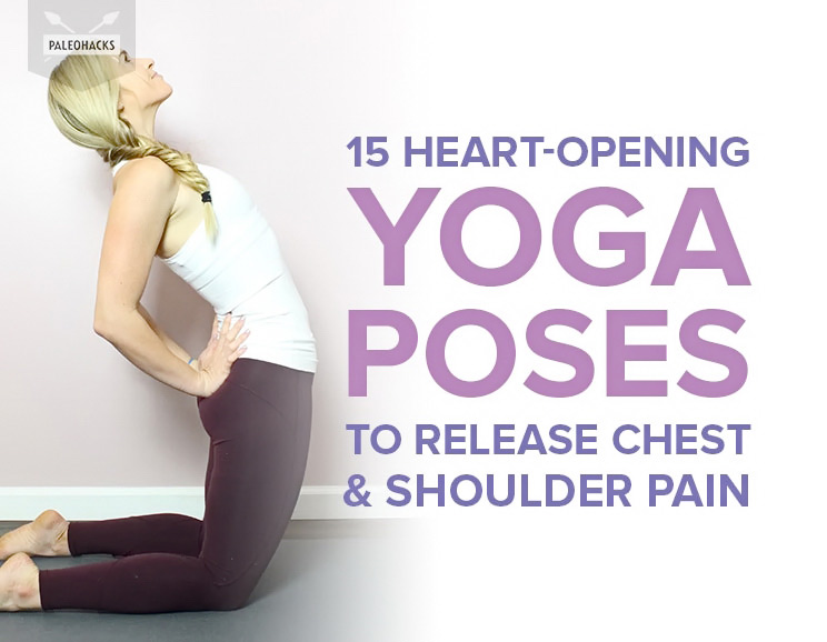 These heart-opening yoga poses will counteract bad posture to melt your chest and shoulder tightness away.
