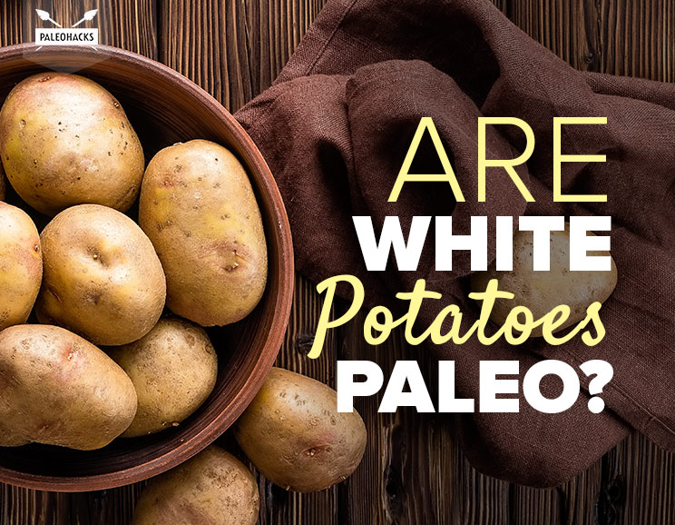 Originally, white potatoes were a no-no on the Paleo diet, though several experts have revised their opinion on this topic. What's the truth about potatoes?