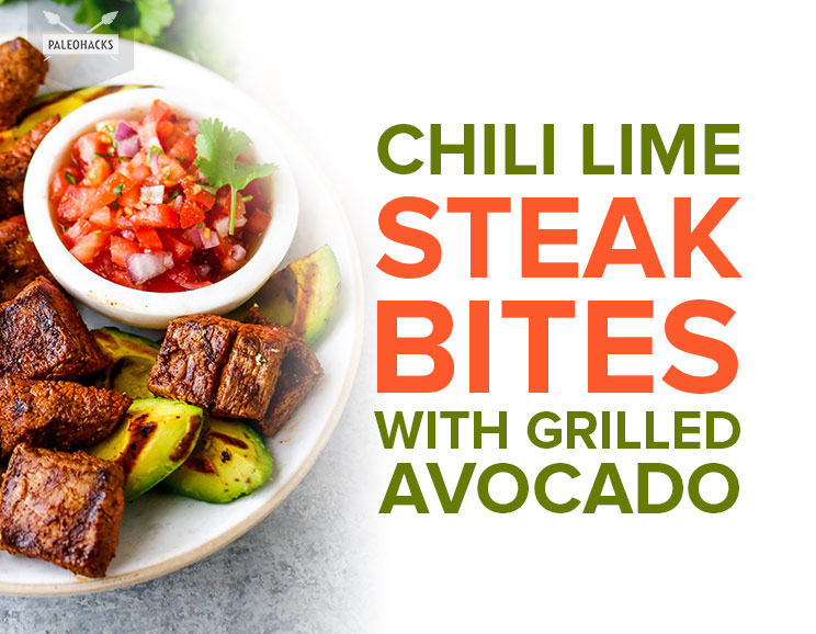 Grill up some chili lime steak bites and avocado for a complete dinner chock-full of healthy fats, protein, and flavor. Grill your avocado. Trust us!