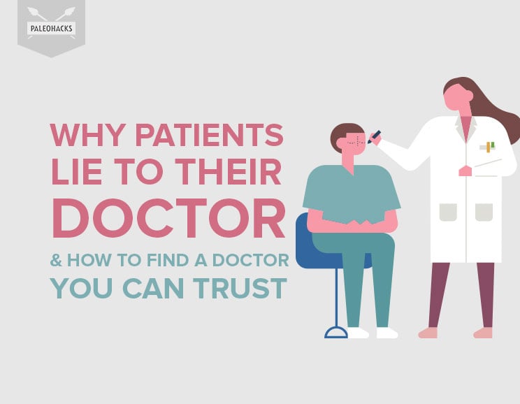 The underlying psychological reasons for dishonesty are complex. Here are the major reasons that patients lie, and how to find a doctor you can trust.