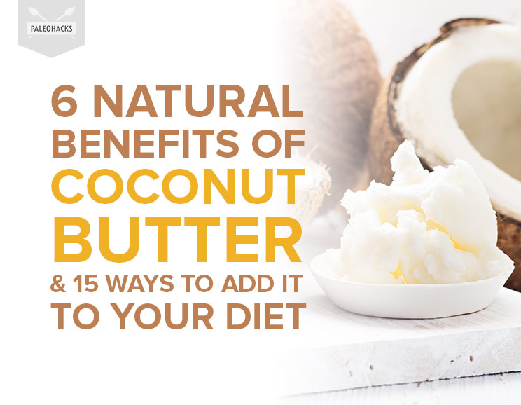 6 Natural Benefits of Coconut Butter & 15 Ways to Add It To Your Diet