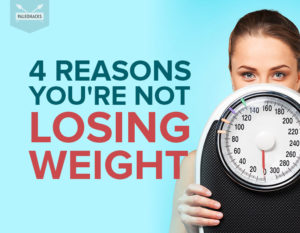 4 Reasons You're Not Losing Weight | PaleoHacks