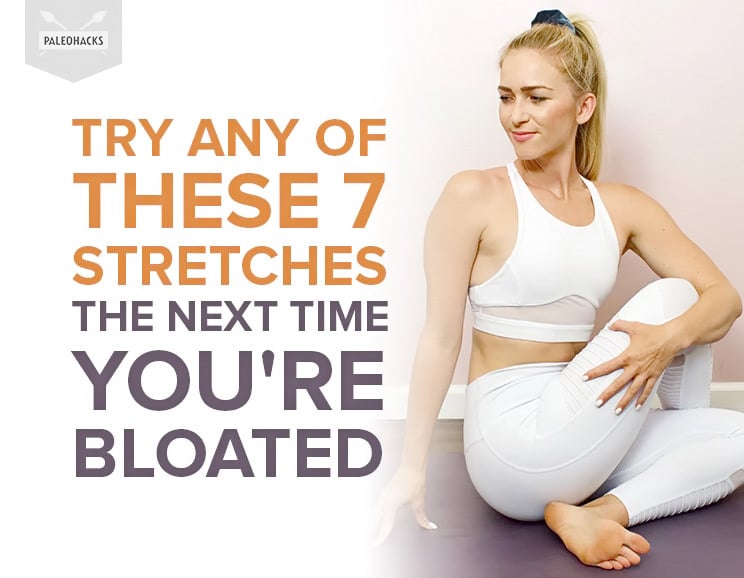 Next time you feel bloated, stop what you’re doing and give any of these seven stretches a try. No equipment needed. They'll help get things moving again!