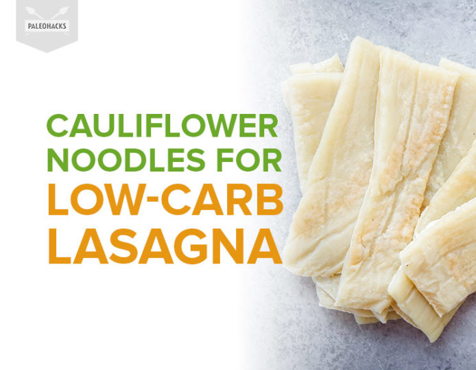 Cauliflower Noodles for LowCarb Lasagna Paleo, Gluten Free, Low Carb