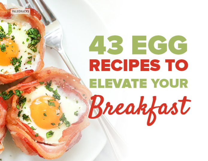 43 Egg Recipes to Elevate Your Breakfast | Paleo, Energy-Boosting