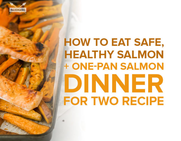 How to Eat Safe Salmon + OnePan Salmon Dinner for Two Recipe